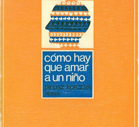 El libro 'Cómo hay que amar a un niño' de Janusz Korczak está diseñado con un fondo naranja y una ilustración colorida en la portada.