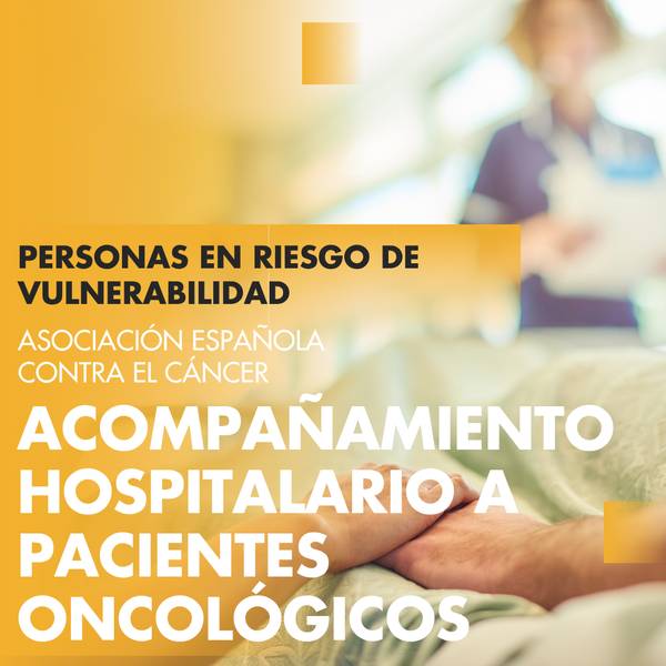 Imagen que promueve el acompañamiento hospitalario a pacientes oncológicos por parte de la Asociación Española Contra el Cáncer.