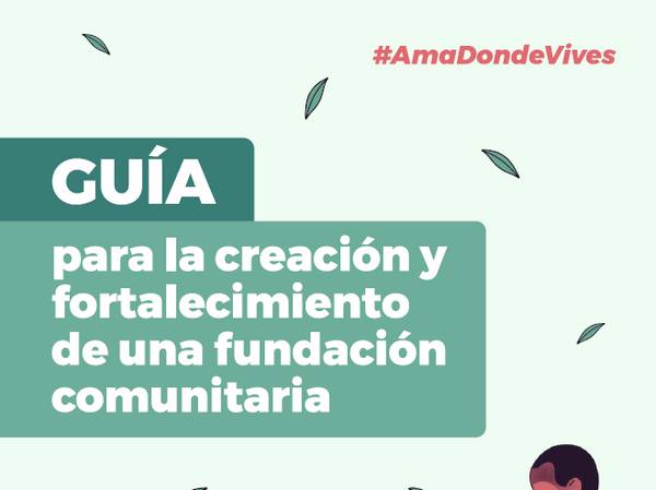 Una guía sobre la creación y fortalecimiento de una fundación comunitaria.