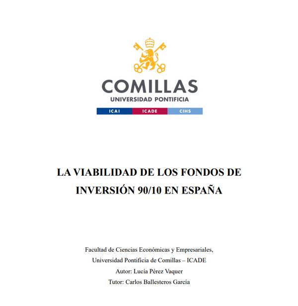 Documento académico sobre la viabilidad de los fondos de inversión 90/10 en España de la Universidad Pontificia de Comillas.