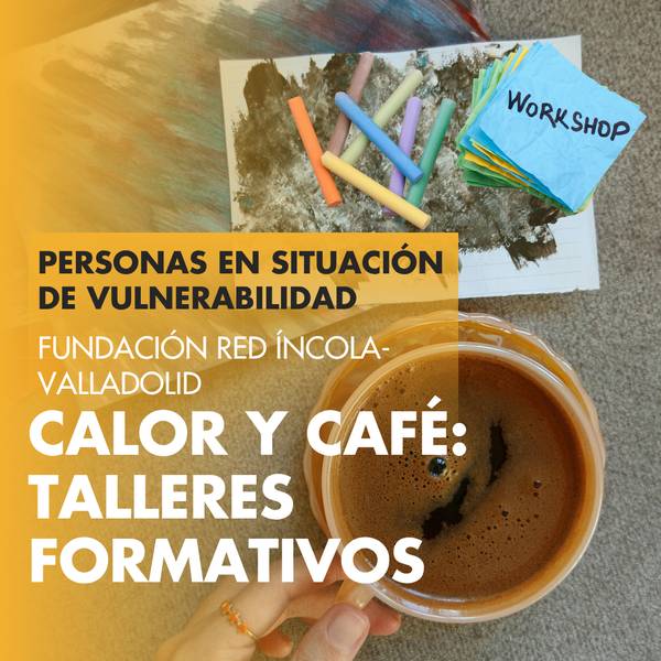 La imagen promociona talleres formativos para personas en situación de vulnerabilidad, organizados por la Fundación RED Íncola de Valladolid.