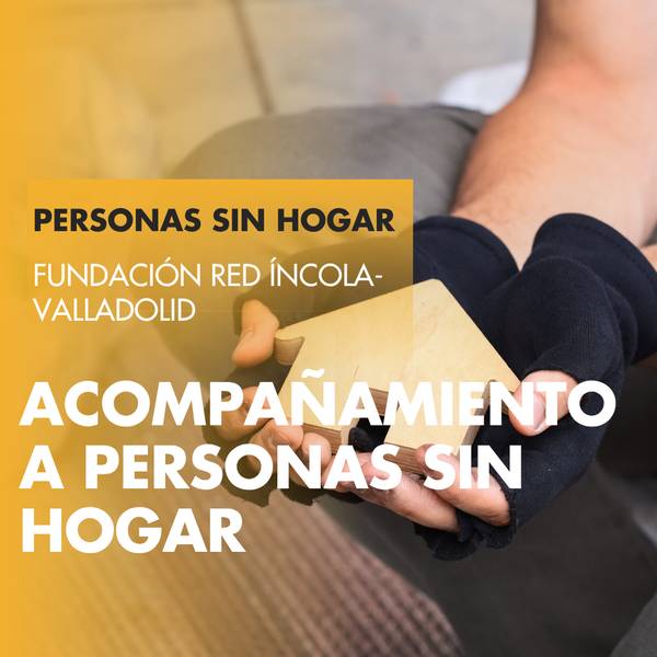 La imagen muestra un cartel sobre el acompañamiento a personas sin hogar, acompañado de manos con guantes.