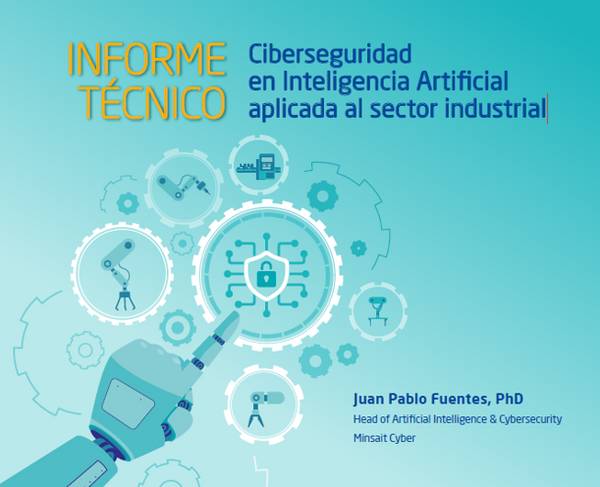 Informe técnico sobre ciberseguridad en inteligencia artificial aplicada al sector industrial.