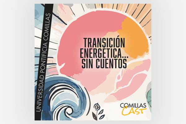 Póster con diseño colorido que promueve la 'Transición Energética... sin cuentos' de la Universidad Pontificia Comillas.