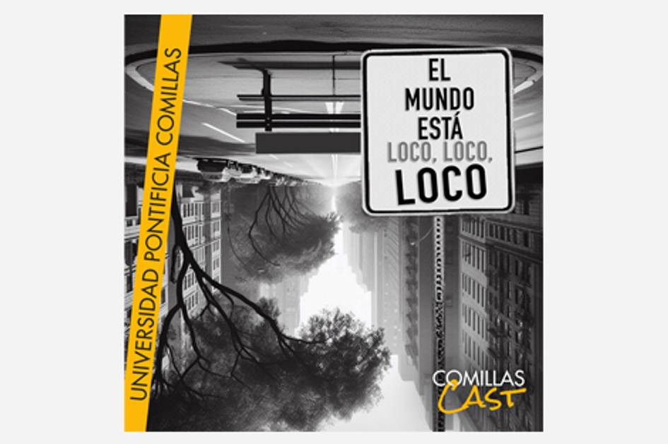 An artistic promotional poster for 'Comillas Cast' by Universidad Pontificia Comillas featuring an inverted cityscape and a sign saying 'El mundo está loco, loco, loco.'