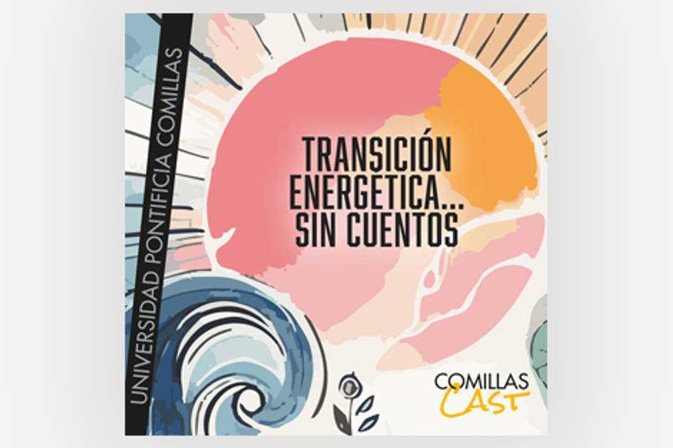 Póster con diseño colorido que promueve la 'Transición Energética... sin cuentos' de la Universidad Pontificia Comillas.