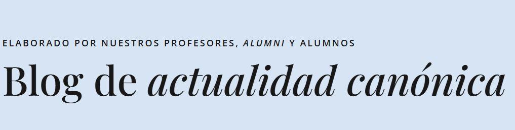 Un encabezado que presenta un blog sobre actualidad canónica elaborado por profesores, alumnis y alumnos.