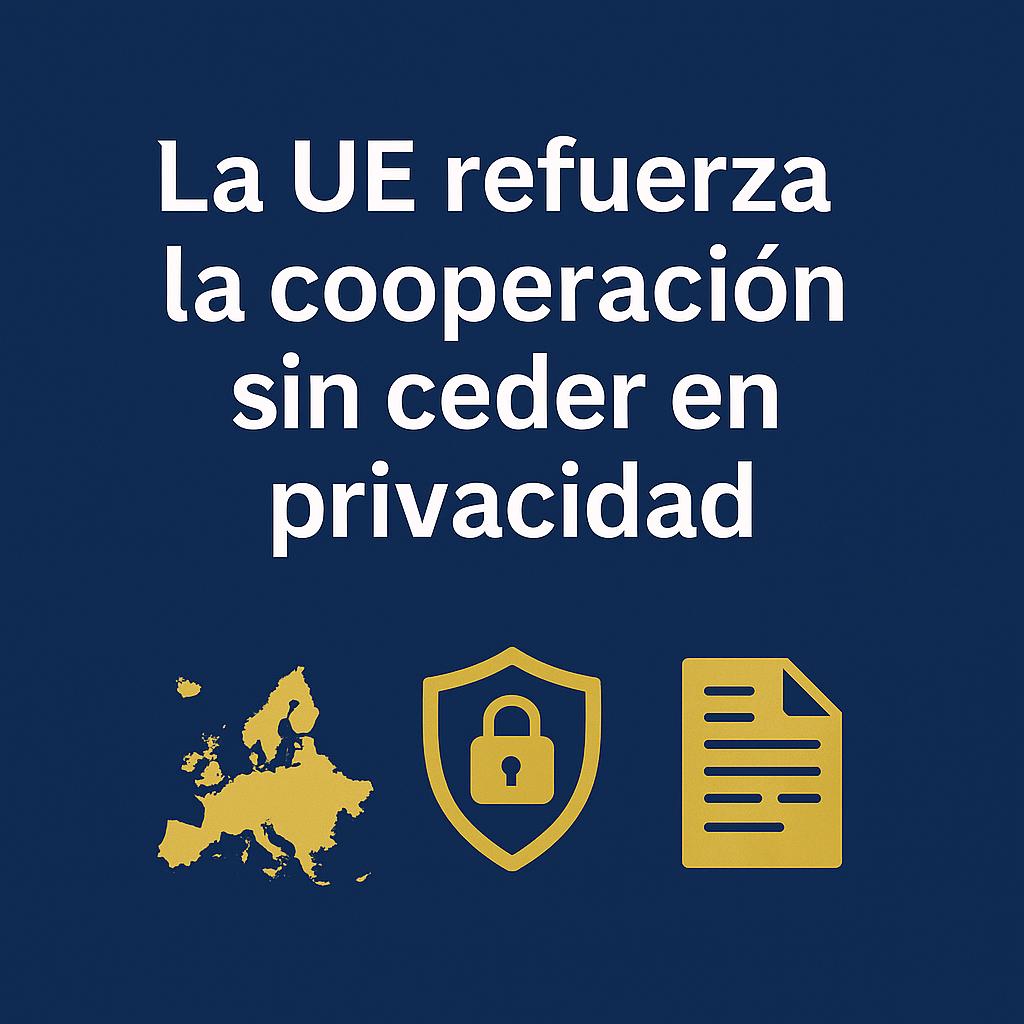 La imagen destaca el compromiso de la UE en fortalecer la cooperación sin comprometer la privacidad.