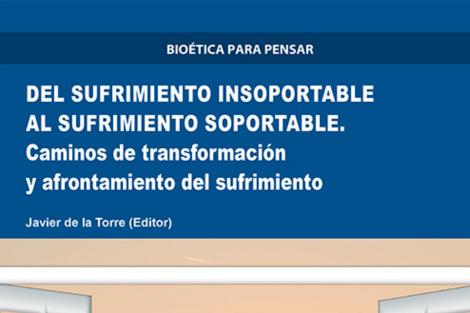 Image of a book cover titled 'Del sufrimiento insoportable al sufrimiento soportable. Caminos de transformación y afrontamiento del sufrimiento' edited by Javier de la Torre.