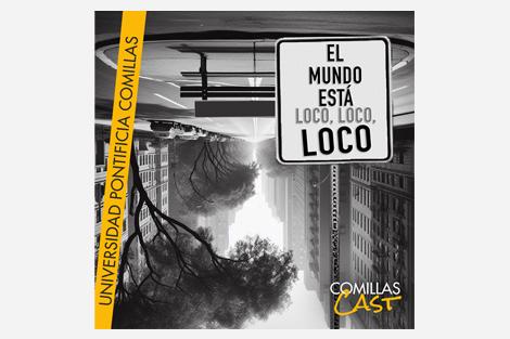 An artistic promotional poster for 'Comillas Cast' by Universidad Pontificia Comillas featuring an inverted cityscape and a sign saying 'El mundo está loco, loco, loco.'