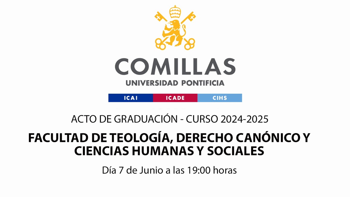 Anuncio del acto de graduación de la Facultad de Teología, Derecho Canónico y Ciencias Humanas y Sociales de la Universidad Pontificia Comillas.