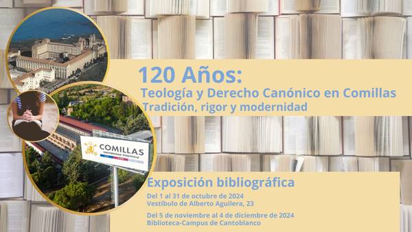 Promotional banner for '120 Years: Theology and Canon Law in Comillas', a bibliographic exhibition featuring books and campus imagery, scheduled from October 31 to December 4, 2024.