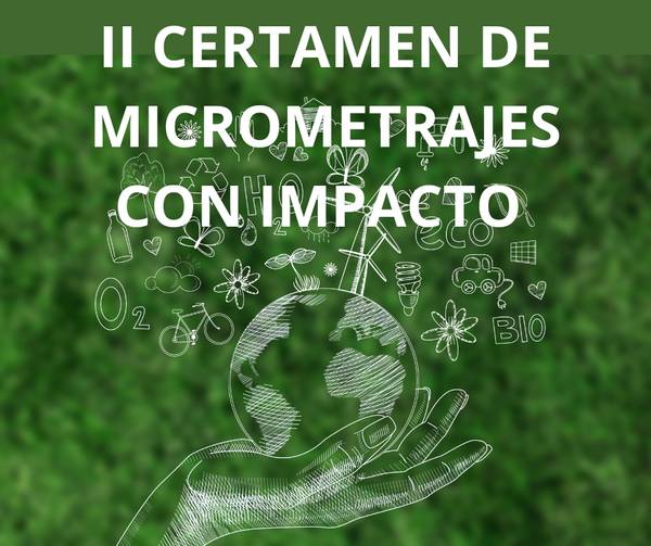 La imagen presenta un cartel del II Certamen de Micrometrajes con impacto, simbolizando la sostenibilidad y el medio ambiente.