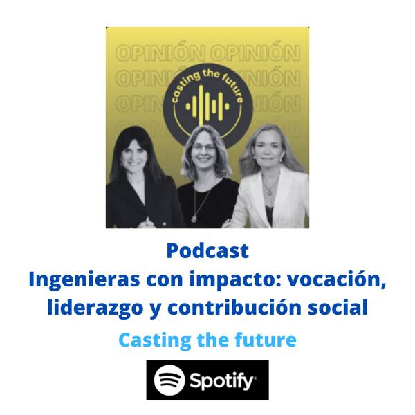 Imagen del podcast 'Ingenieras con impacto' que trata sobre vocación, liderazgo y contribución social.