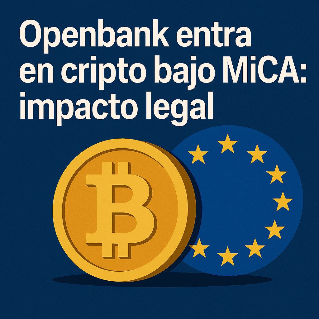 Openbank entra en cripto bajo MiCA: impacto legal